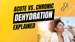 acute vs. chronic dehydration