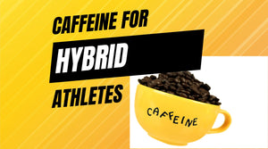 caffeine benefits and dose for hybrid athletes