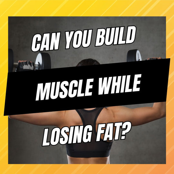 can you build muscle while losing fat?