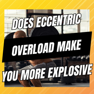 does eccentric overload make you more explosive